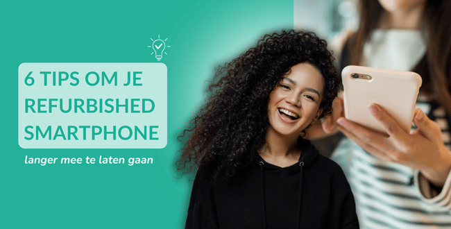 6 tips om je refurbished smartphone langer mee te laten gaan