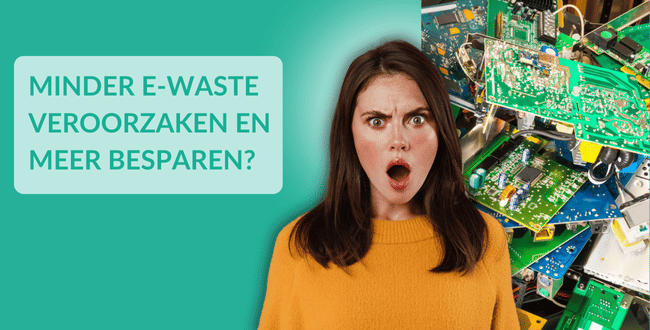 Minder e-waste veroorzaken en meer besparen